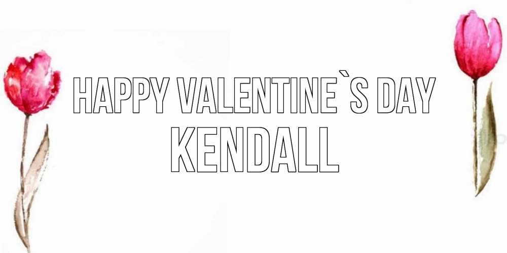 Greetings card с именем, Kendall Happy Valentine`s Day Открытки на день всех влюбленных с тюльпанами акварелью Greetings with text for free download 